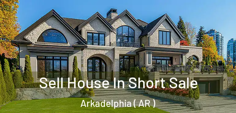  Sell House In Short Sale Arkadelphia ( AR )
