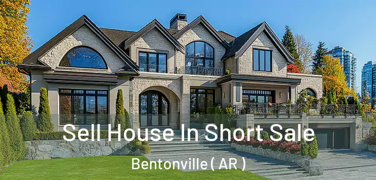  Sell House In Short Sale Bentonville ( AR )