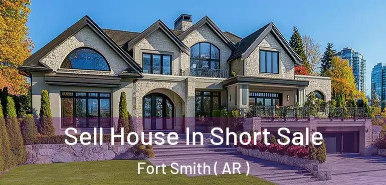  Sell House In Short Sale Fort Smith ( AR )