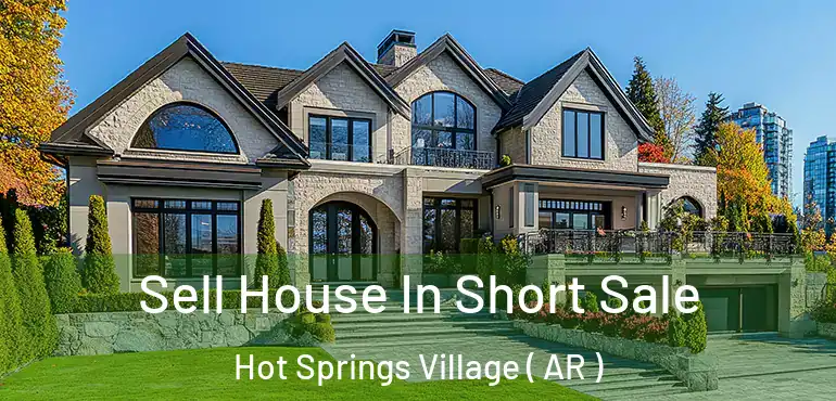  Sell House In Short Sale Hot Springs Village ( AR )