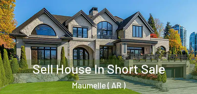  Sell House In Short Sale Maumelle ( AR )