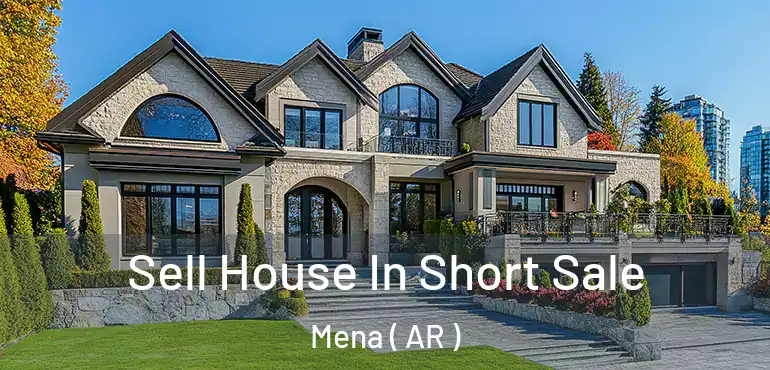  Sell House In Short Sale Mena ( AR )