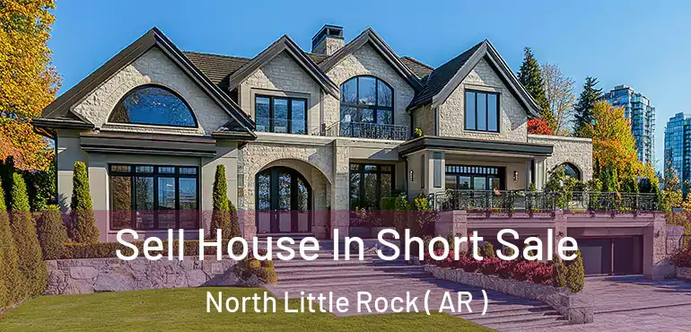  Sell House In Short Sale North Little Rock ( AR )
