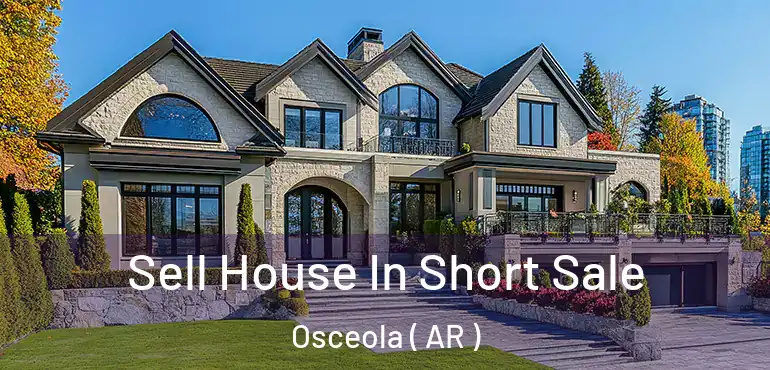  Sell House In Short Sale Osceola ( AR )