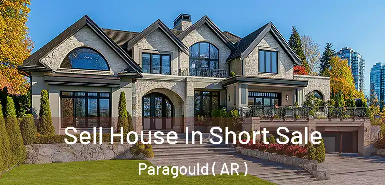  Sell House In Short Sale Paragould ( AR )