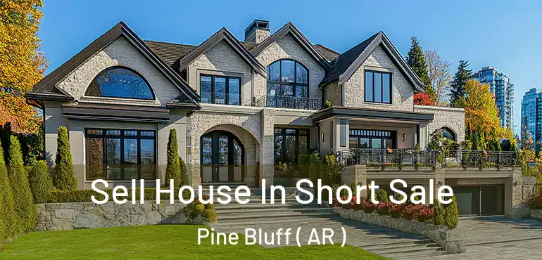  Sell House In Short Sale Pine Bluff ( AR )