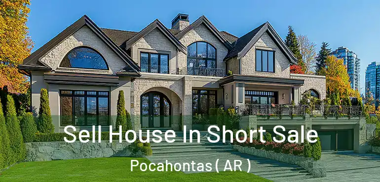  Sell House In Short Sale Pocahontas ( AR )