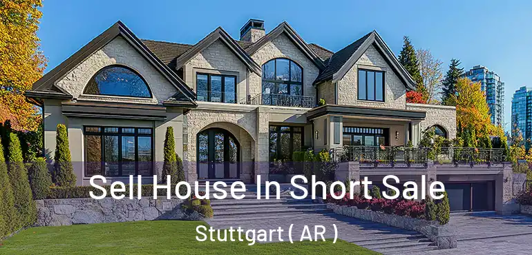  Sell House In Short Sale Stuttgart ( AR )