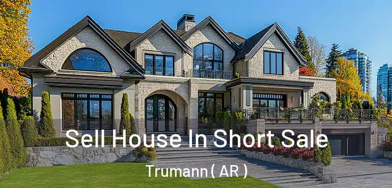  Sell House In Short Sale Trumann ( AR )