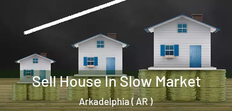  Sell House In Slow Market Arkadelphia ( AR )