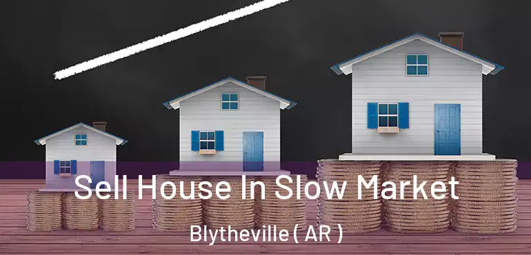  Sell House In Slow Market Blytheville ( AR )