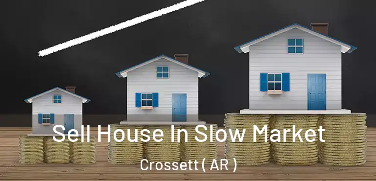  Sell House In Slow Market Crossett ( AR )