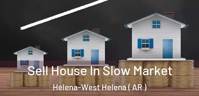  Sell House In Slow Market Helena-West Helena ( AR )