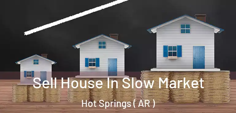  Sell House In Slow Market Hot Springs ( AR )