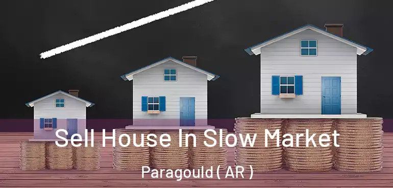  Sell House In Slow Market Paragould ( AR )