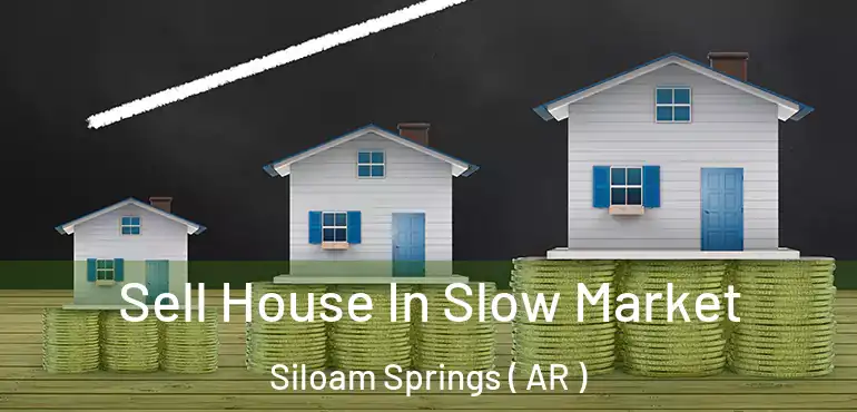  Sell House In Slow Market Siloam Springs ( AR )