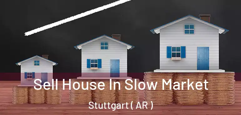  Sell House In Slow Market Stuttgart ( AR )