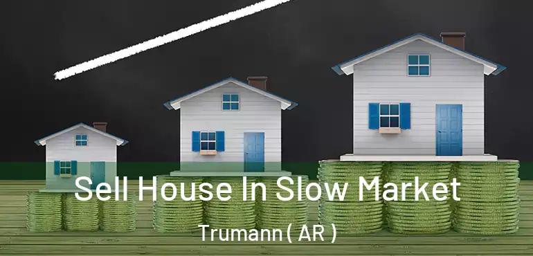  Sell House In Slow Market Trumann ( AR )