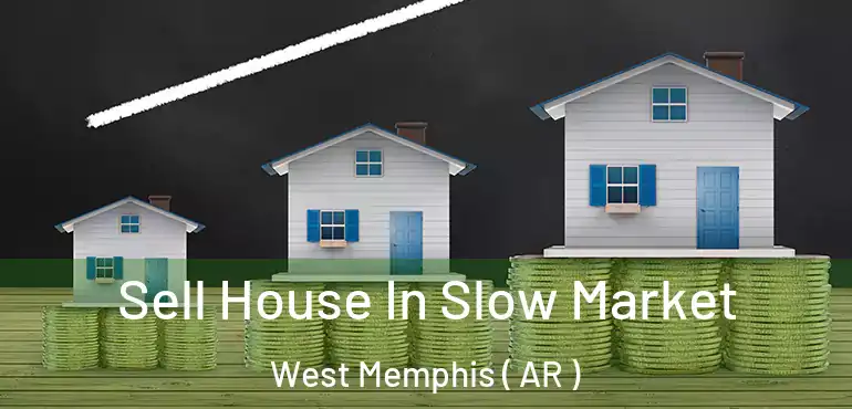  Sell House In Slow Market West Memphis ( AR )