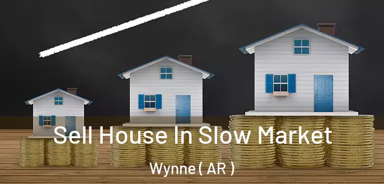  Sell House In Slow Market Wynne ( AR )