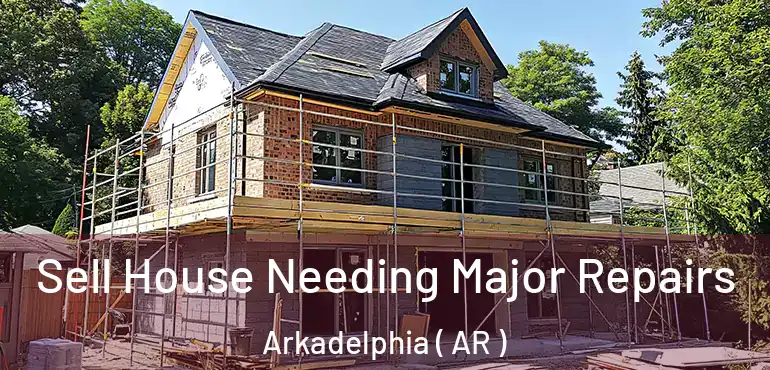  Sell House Needing Major Repairs Arkadelphia ( AR )