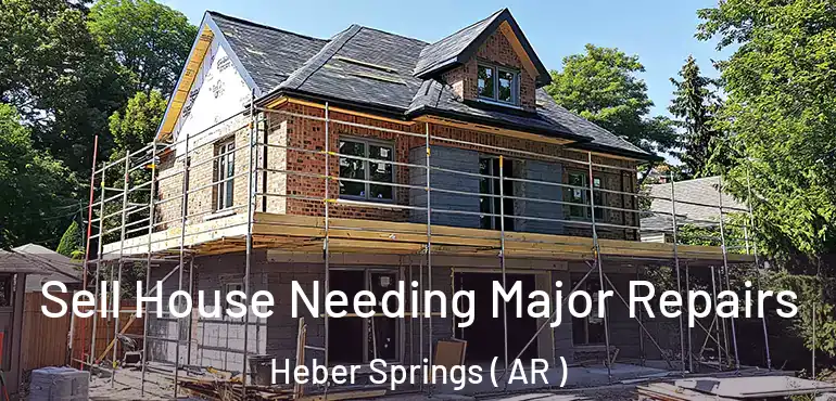  Sell House Needing Major Repairs Heber Springs ( AR )