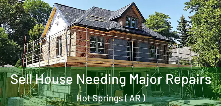  Sell House Needing Major Repairs Hot Springs ( AR )