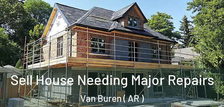  Sell House Needing Major Repairs Van Buren ( AR )