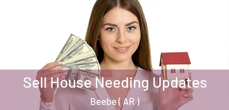  Sell House Needing Updates Beebe ( AR )
