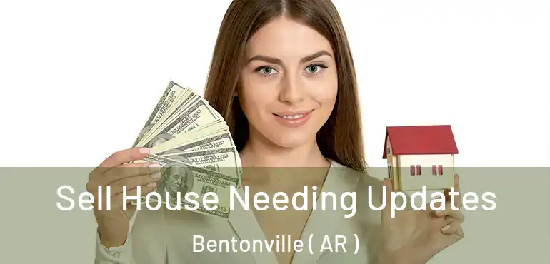  Sell House Needing Updates Bentonville ( AR )