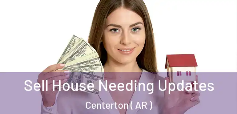  Sell House Needing Updates Centerton ( AR )