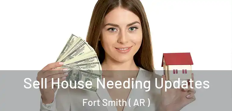  Sell House Needing Updates Fort Smith ( AR )
