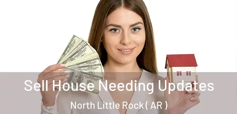  Sell House Needing Updates North Little Rock ( AR )