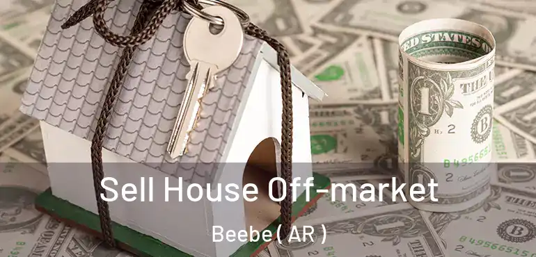  Sell House Off-market Beebe ( AR )