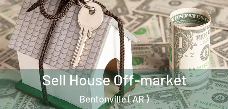  Sell House Off-market Bentonville ( AR )