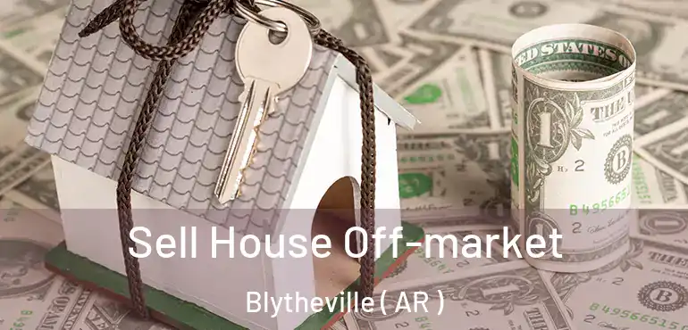  Sell House Off-market Blytheville ( AR )