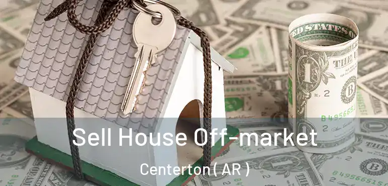  Sell House Off-market Centerton ( AR )