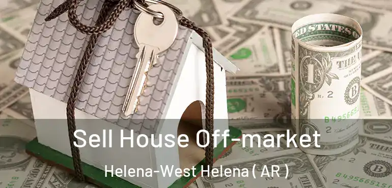  Sell House Off-market Helena-West Helena ( AR )