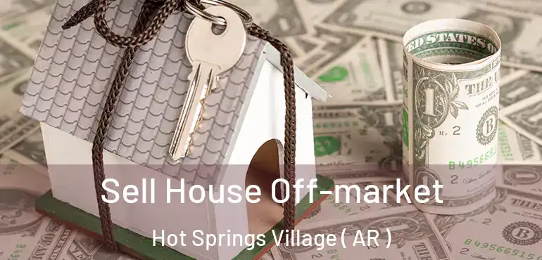  Sell House Off-market Hot Springs Village ( AR )