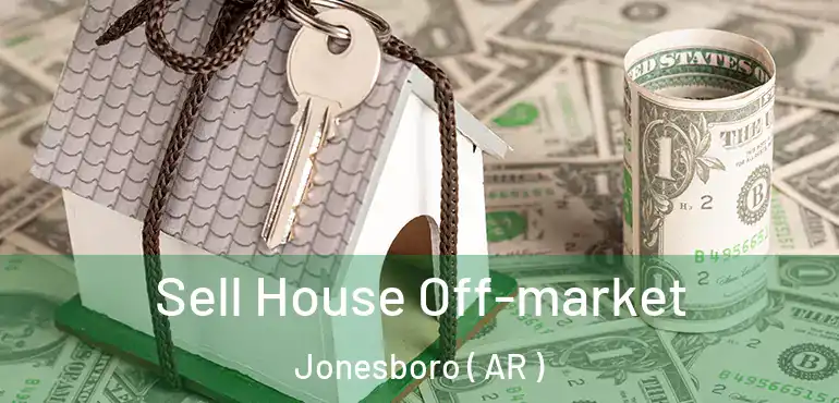  Sell House Off-market Jonesboro ( AR )