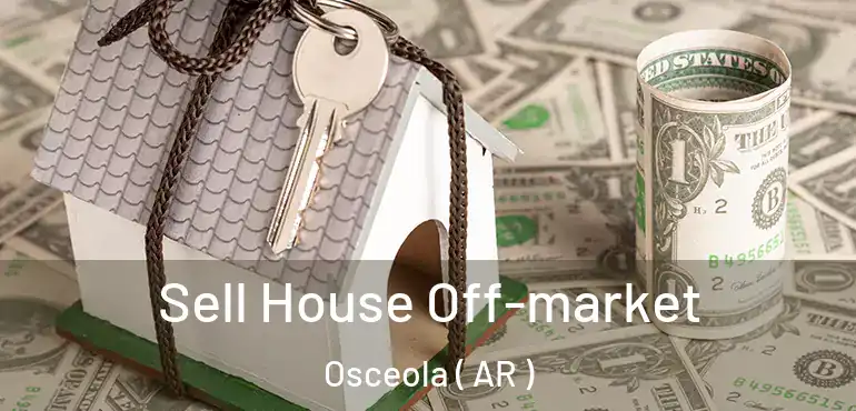  Sell House Off-market Osceola ( AR )