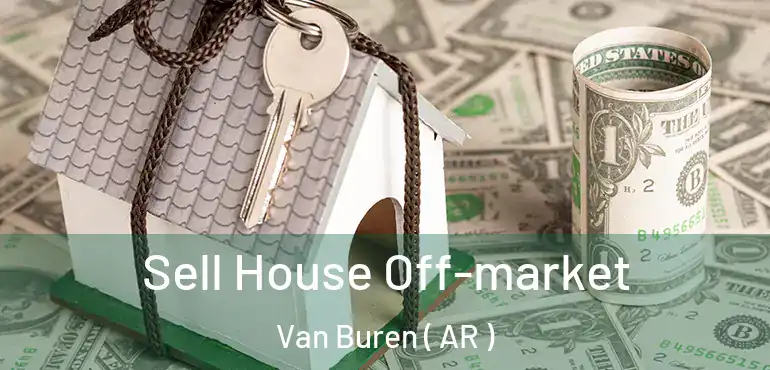  Sell House Off-market Van Buren ( AR )