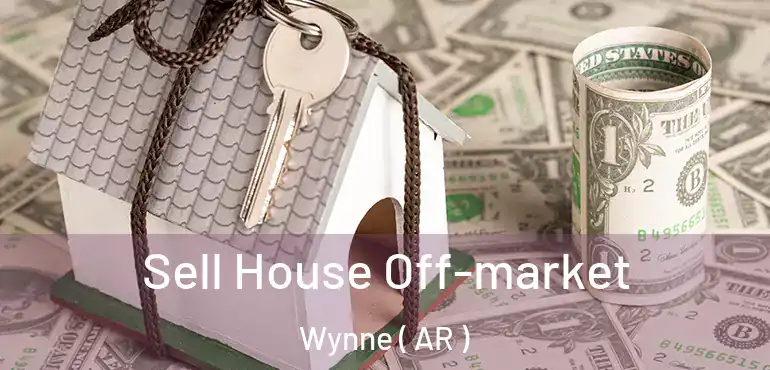  Sell House Off-market Wynne ( AR )