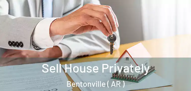  Sell House Privately Bentonville ( AR )