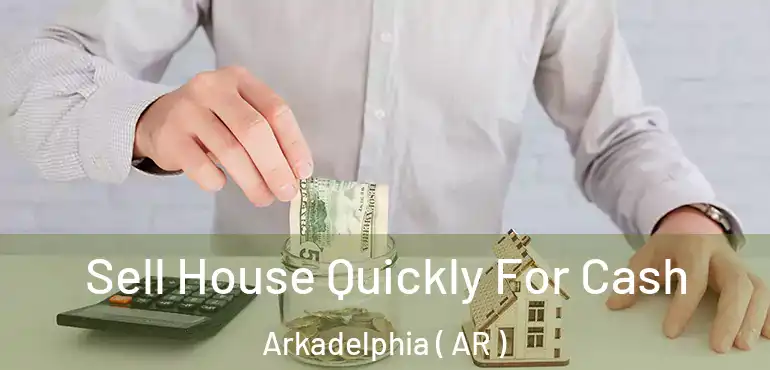  Sell House Quickly For Cash Arkadelphia ( AR )