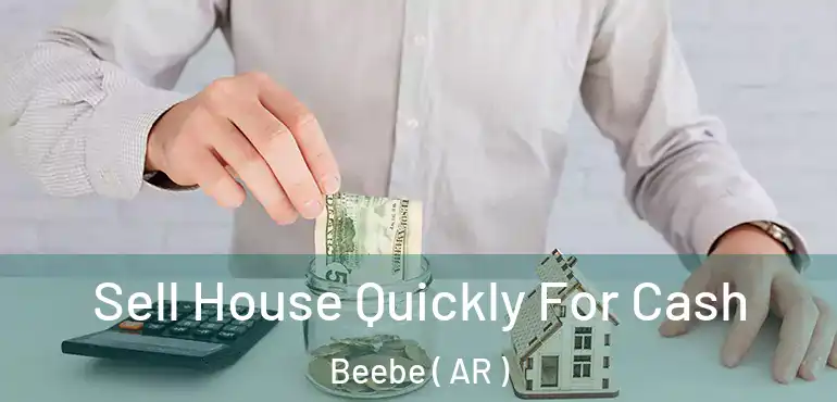  Sell House Quickly For Cash Beebe ( AR )