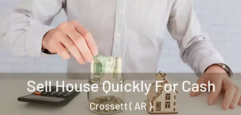  Sell House Quickly For Cash Crossett ( AR )