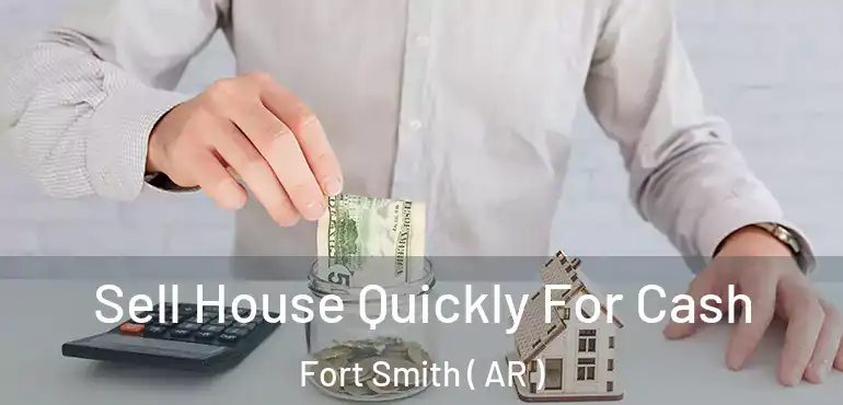  Sell House Quickly For Cash Fort Smith ( AR )