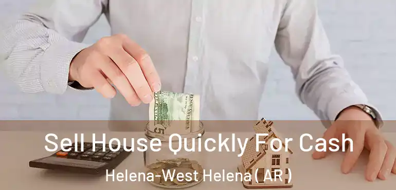 Sell House Quickly For Cash Helena-West Helena ( AR )