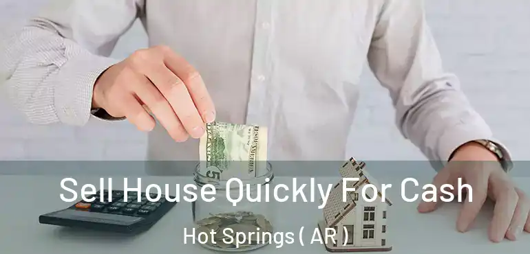  Sell House Quickly For Cash Hot Springs ( AR )
